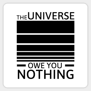 The universe owe you nothing Sticker